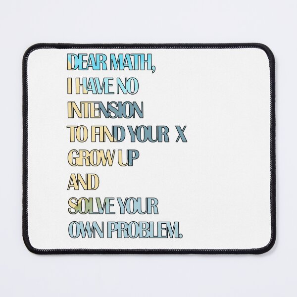 Item preview, DEAR MATH, I HAVE NO INTENSION TO FIND YOUR X GROW UP AND SOLVE YOUR OWN PROBLEM ART PICTURE designed and sold by Buddhajit Roy.