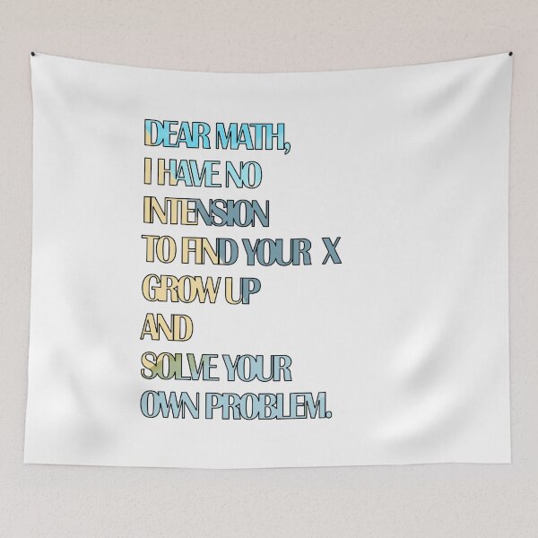 Item preview, DEAR MATH, I HAVE NO  INTENSION TO FIND YOUR  X GROW UP  AND  SOLVE YOUR  OWN PROBLEM ART PICTURE designed and sold by Buddhajit Roy.