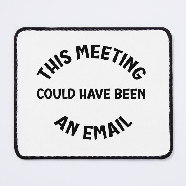 Item preview, This Meeting Could Have Been An Email designed and sold by beefrancky.