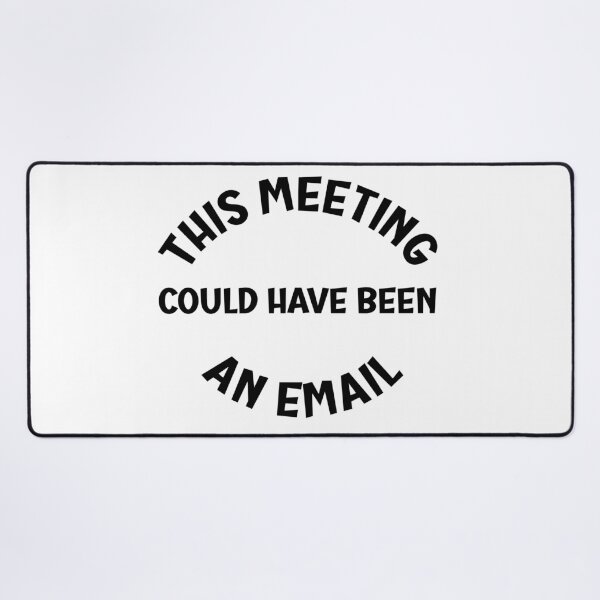 Item preview, This Meeting Could Have Been An Email designed and sold by beefrancky.