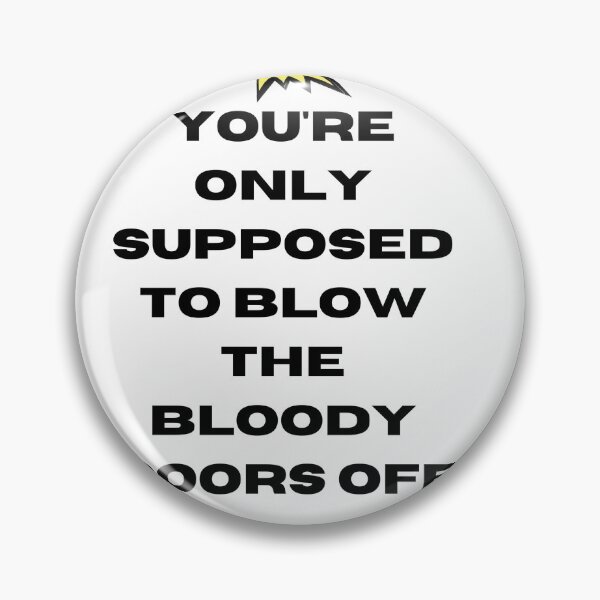 Item preview, you're only supposed to blow the bloody doors off designed and sold by ouiouiitslucyb1.