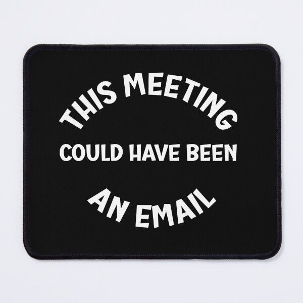 Item preview, Copie de This Meeting Could Have Been An Email designed and sold by beefrancky.