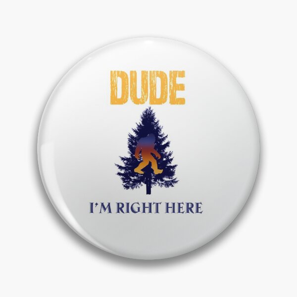 Item preview, Dude I'm Right Here - Yeti Sasquatch designed and sold by Awesigns.