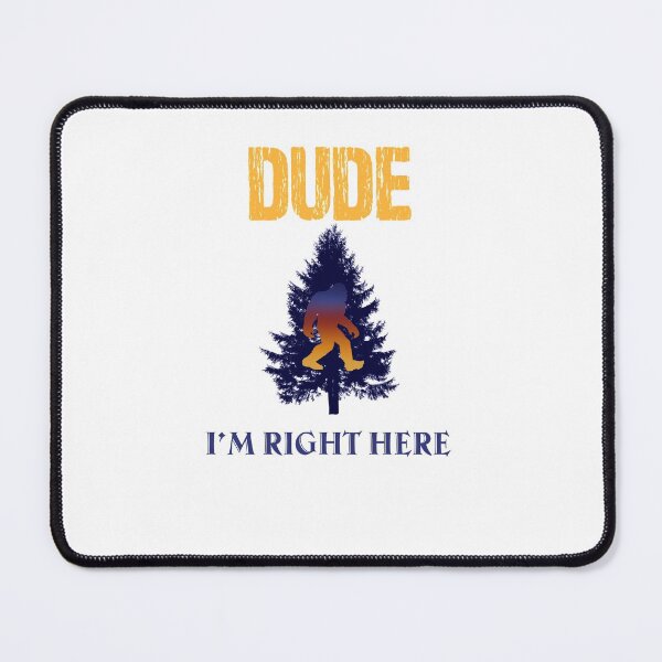 Item preview, Dude I'm Right Here - Yeti Sasquatch designed and sold by Awesigns.