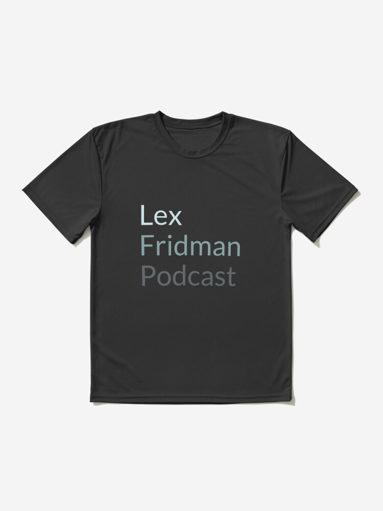 Lex Fridman Podcast Active T-Shirt for Sale by eshaylad123