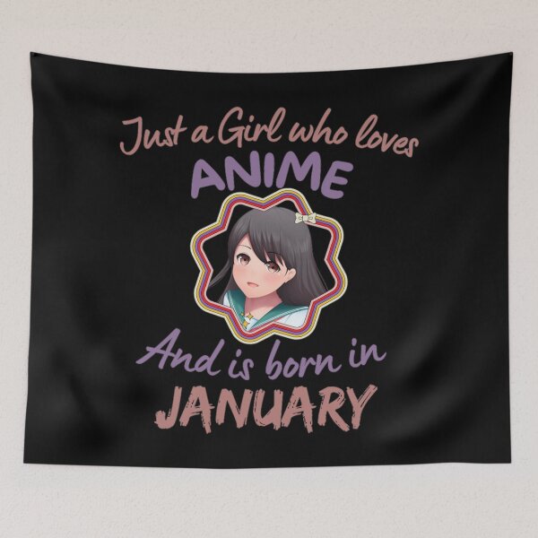 Item preview, Just A Girl Who Loves Anime and is born in January designed and sold by NishiiAgrawal.