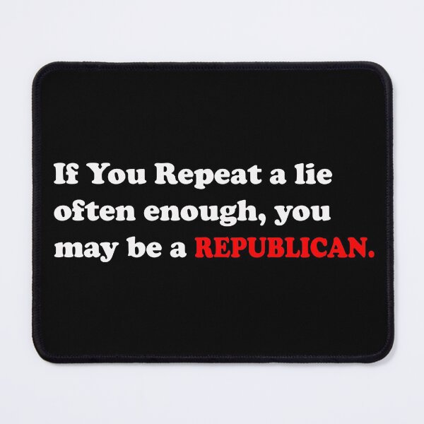 Item preview, If you repeat a lie often enough you may be a Republican designed and sold by funnytshirtemp.