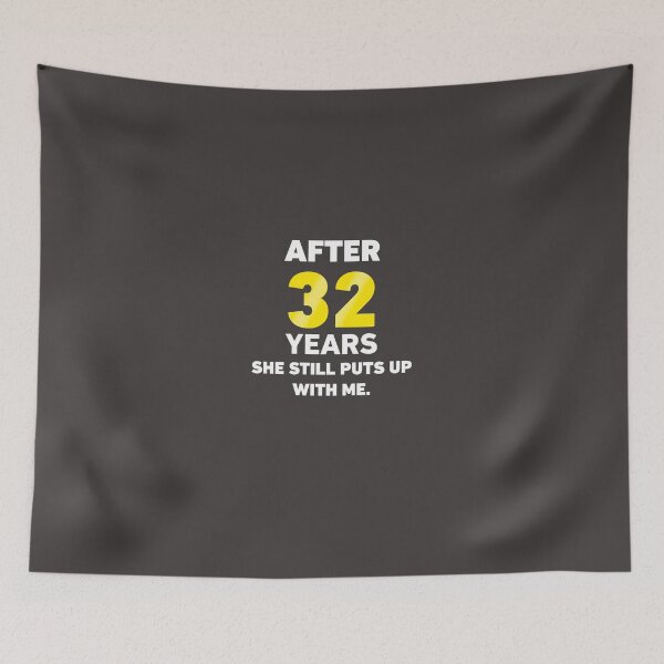 Item preview, 32 Years She Still Puts Up With Me. designed and sold by AlwaysAwesome.