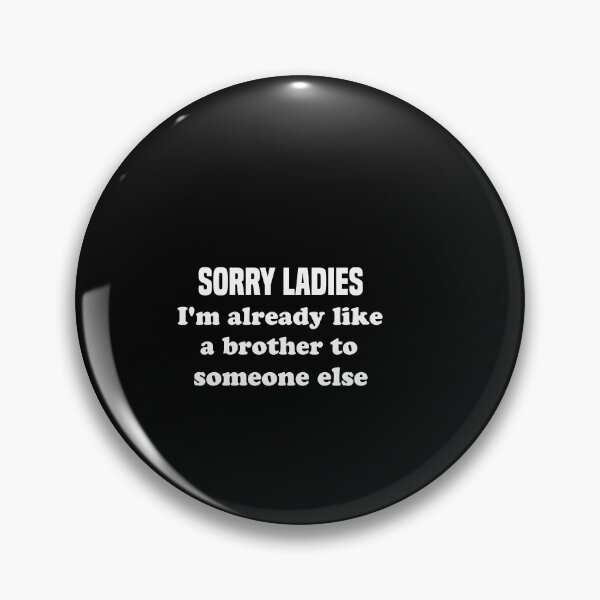 Item preview, sorry ladies I'm already like a brother to someone else designed and sold by Vireltoo.