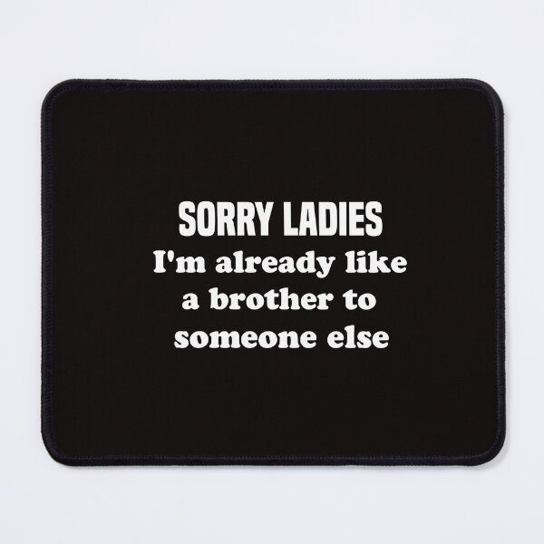 Item preview, sorry ladies I'm already like a brother to someone else designed and sold by Vireltoo.