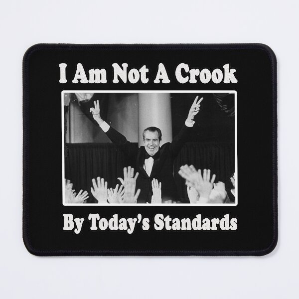 Item preview, Richard Nixon I am not a Crook by Today's Standards Political Meme designed and sold by funnytshirtemp.