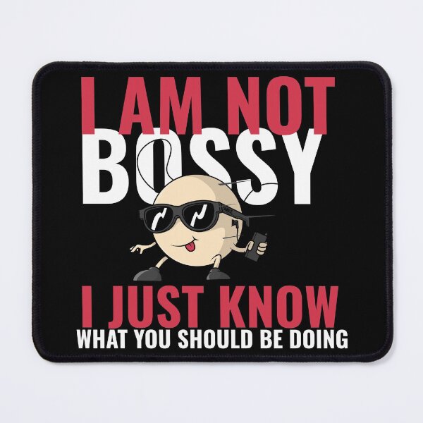 Item preview, i am not bossy i just know what you should be doing funny designed and sold by reka88.