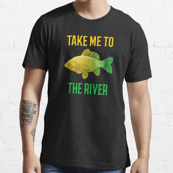 Take Me To The River T-Shirts for Sale