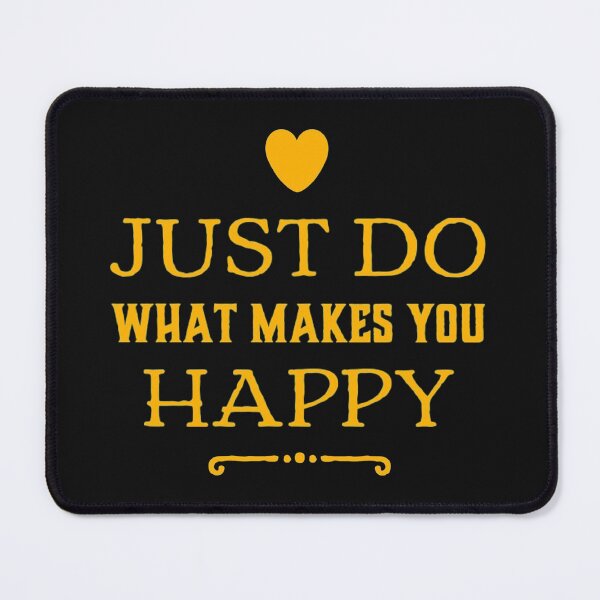 Item preview, Just do what makes you happy designed and sold by TheRightHonMP.