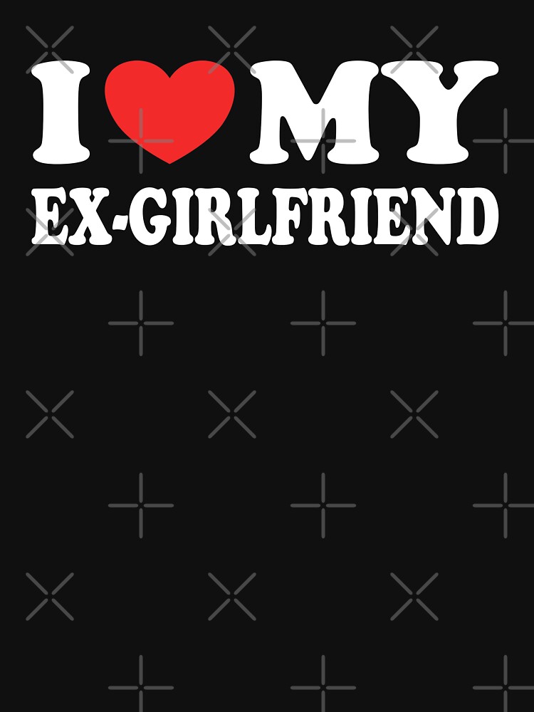 I Heart My Ex Girlfriend I Love My Ex Girlfriend Valentines Day T Shirt For Sale By Dsignnth 2354