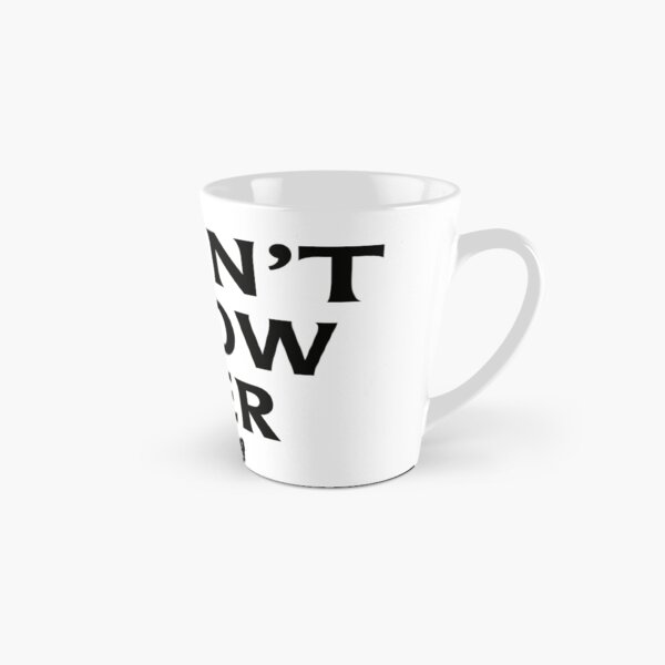 I DON'T KNOW HER Mariah Carey Quote Tall Mug