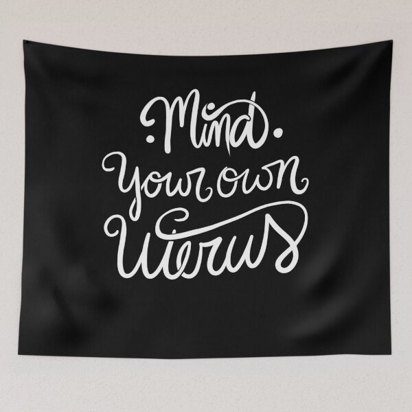 Artikelvorschau, Mind your own uterus entworfen und verkauft von FrictionMaxxing.