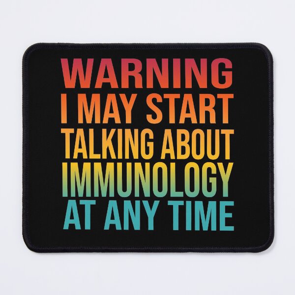 Item preview, I May Start Talking About IMMUNOLOGY At Any Time - IMMUNOLOGY designed and sold by YukiShop.