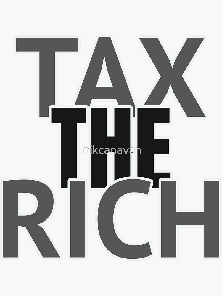 Tax The Rich Sticker By Nikcanavan Redbubble 1758