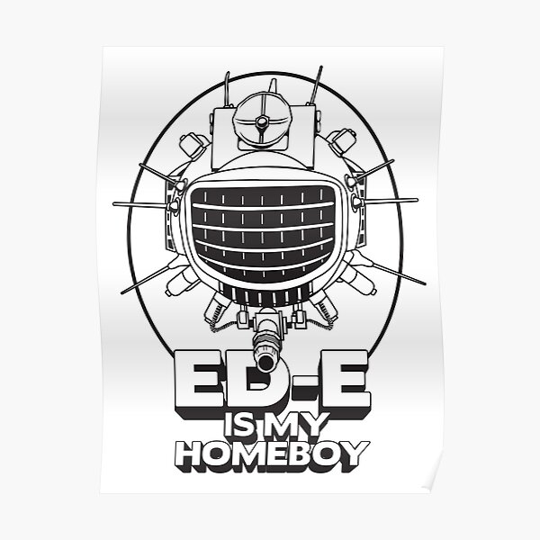 ED-E is My Homeboy on White Poster