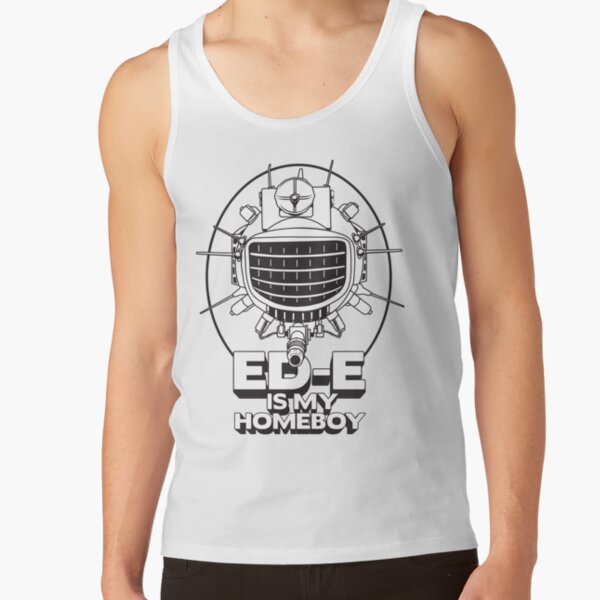 ED-E is My Homeboy on White Tank Top