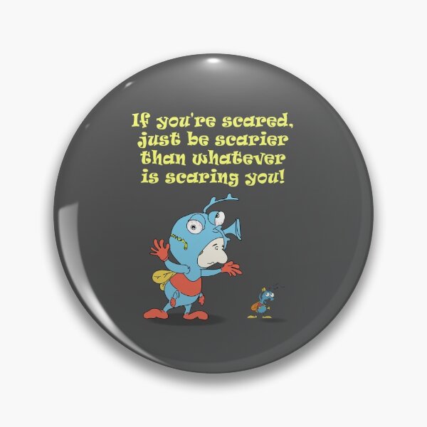 Item preview, If you're scared, just be scarier than whatever is scaring you! designed and sold by e-dream.