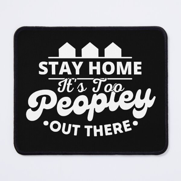 Item preview, Stay Home It's Too Peopley Out There designed and sold by Sadil.