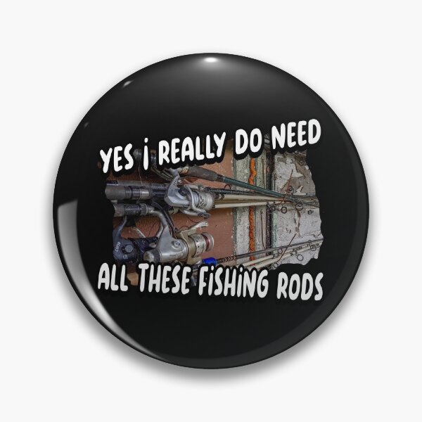 Item preview,  Yes I really do need all these fishing rods designed and sold by printhappy4you.