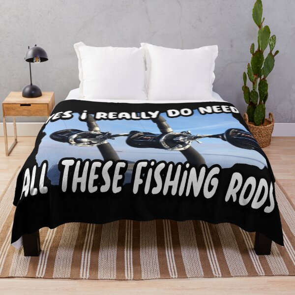 Item preview, Yes I really do need all these fishing rods designed and sold by printhappy4you.