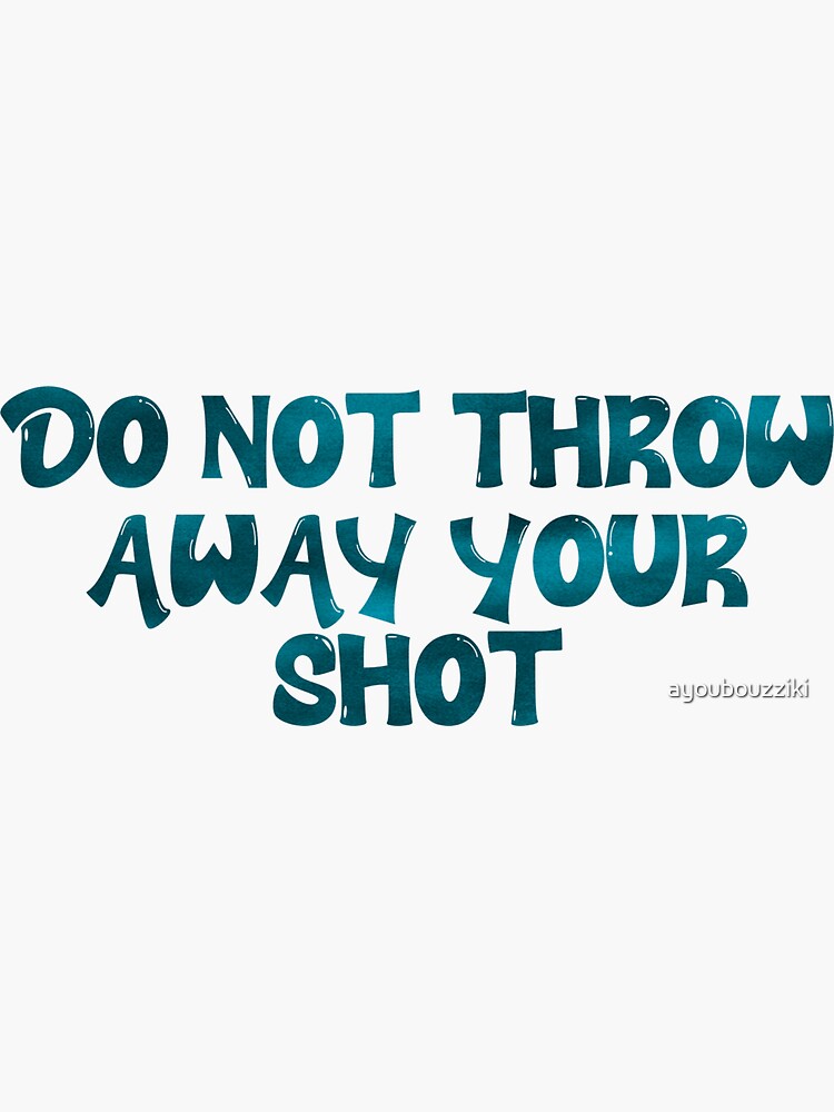 "DO NOT THROW AWAY YOUR SHOT " Sticker for Sale by ayoubouzziki Redbubble