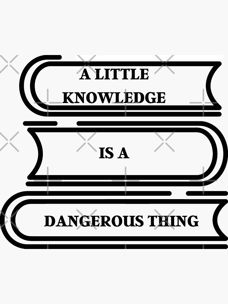 a-little-knowledge-is-a-dangerous-thing-albert-einstein-sticker-by