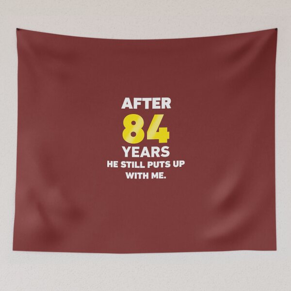 Item preview, After 84 years, he still puts up with me designed and sold by AlwaysAwesome.