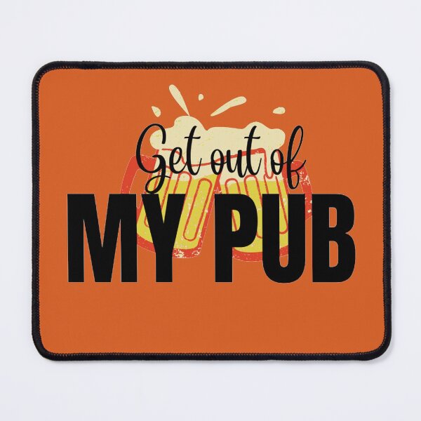 Item preview, get out of MY PUB- Peggy Mitchell designed and sold by YourSpace8.