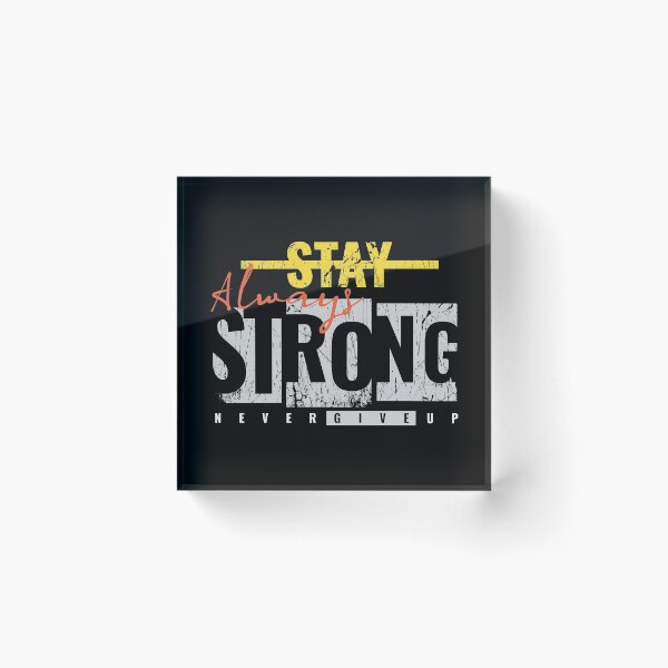 Item preview, Always Stay Strong Never Give Up designed and sold by diPazzo.