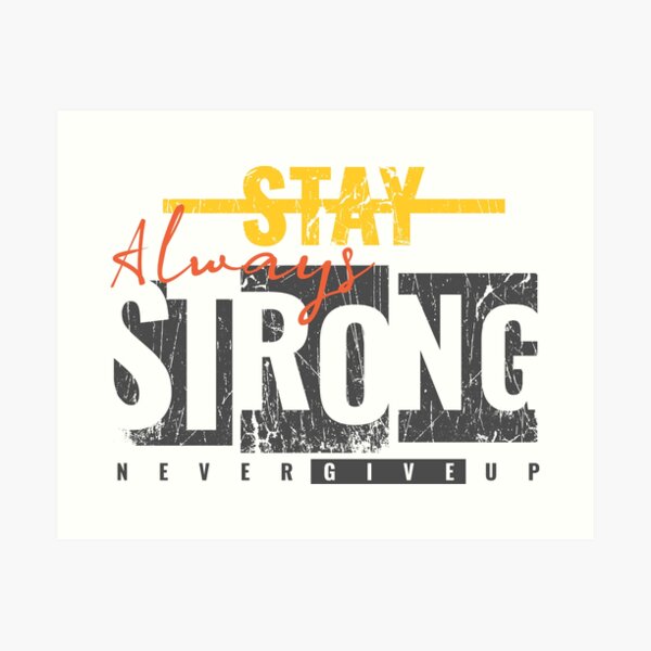 Item preview, Always Stay Strong Never Give Up designed and sold by diPazzo.