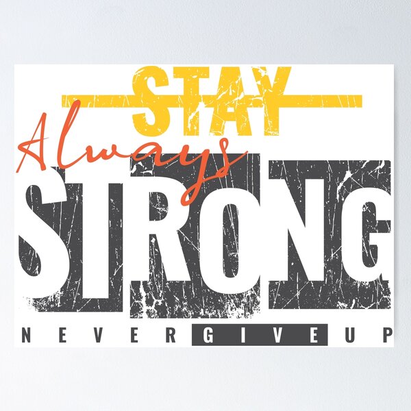 Item preview, Always Stay Strong Never Give Up designed and sold by diPazzo.