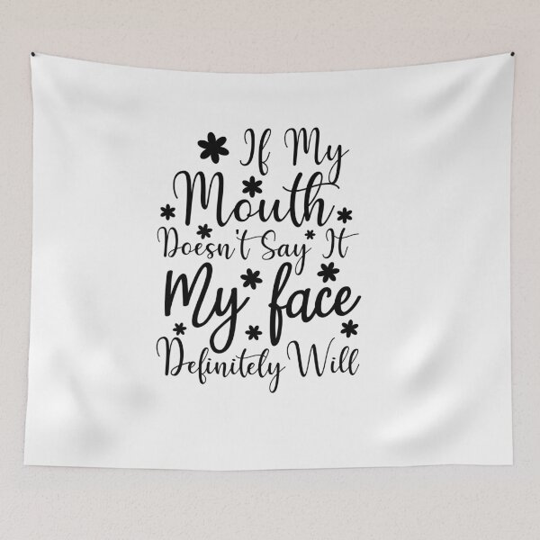 Item preview, If My Mouth Doesn't Say It My Face Definitely Will designed and sold by AristoDesigner.
