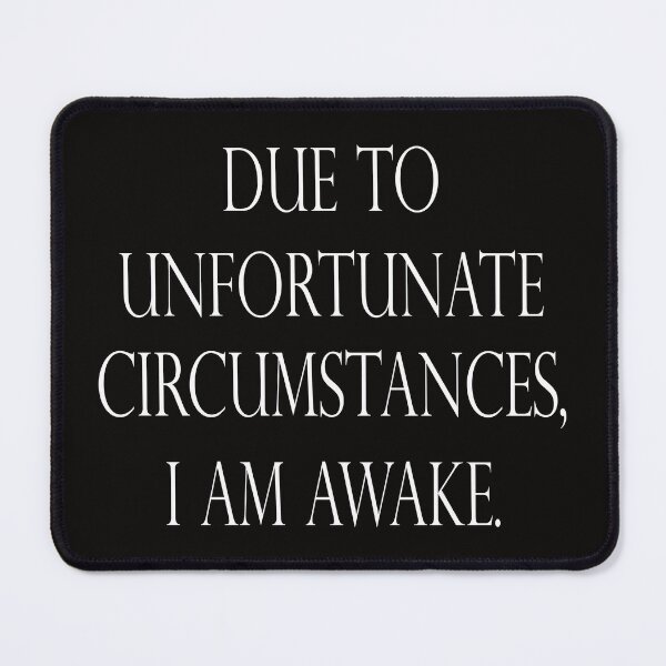 Item preview, Due to unfortunate circumstances, I am awake. designed and sold by mountassirmahdi.