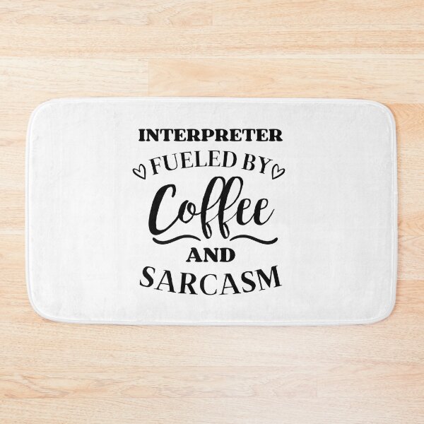 Item preview, Interpreter Fueled by Coffee and Sarcasm designed and sold by GoDPI.