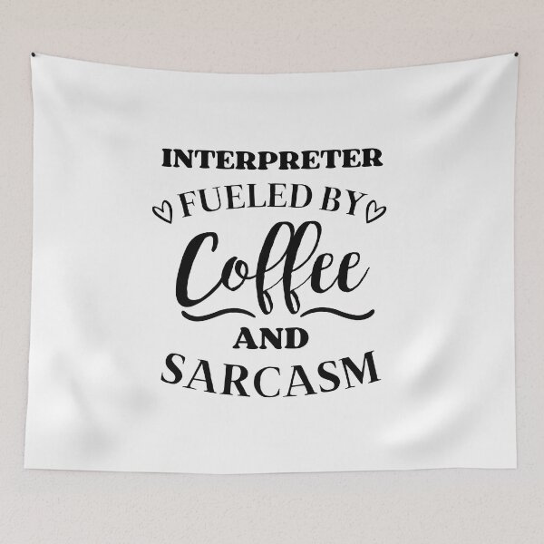 Item preview, Interpreter Fueled by Coffee and Sarcasm designed and sold by GoDPI.