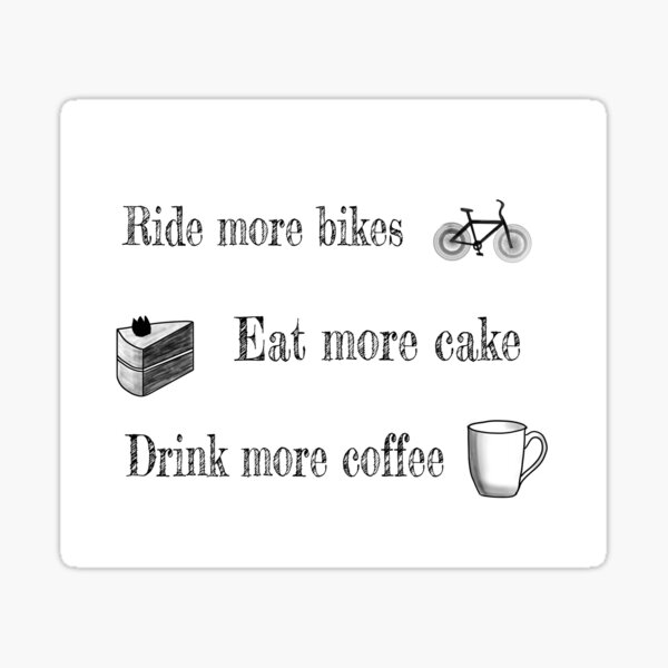 Ride bikes, Eat cake, Drink coffee Sticker
