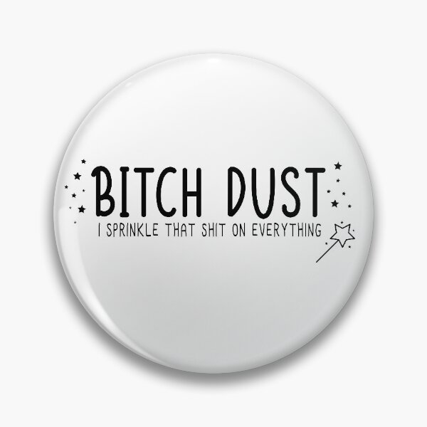 Item preview, Bitch Dust I sprinkle that shit on everything designed and sold by Ashi17.