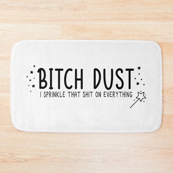 Item preview, Bitch Dust I sprinkle that shit on everything designed and sold by Ashi17.