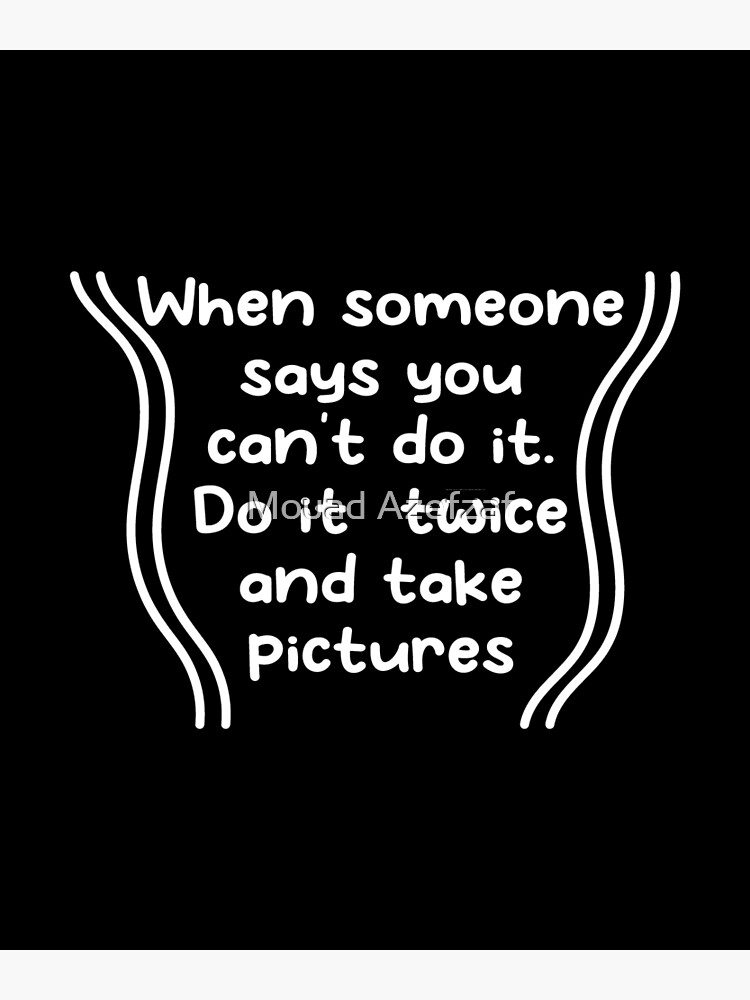 funny-when-someone-says-you-can-t-do-it-do-it-twice-and-take-pictures