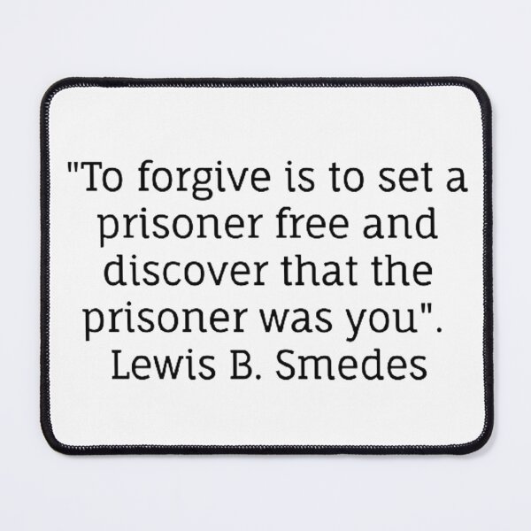 Item preview, to forgive is to set a prisoner free and discover that the prisoner was you. designed and sold by kattilako.