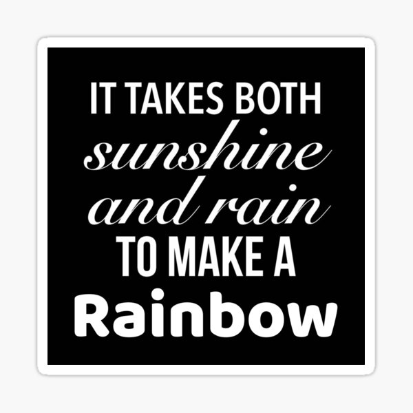 it-takes-both-sunshine-and-rain-to-make-a-rainbow-motivational