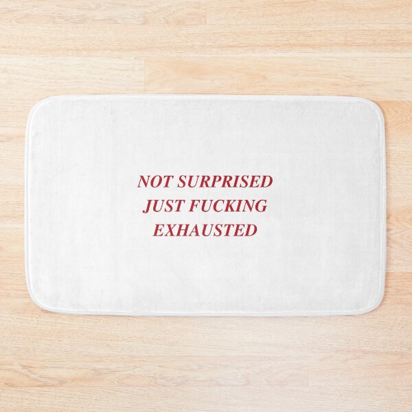 Item preview, NOT SURPRISED JUST FUCKING EXHAUSTED | WE'RE NOT REALLY STRANGERS | MENTAL HEALTH designed and sold by MVVShop.