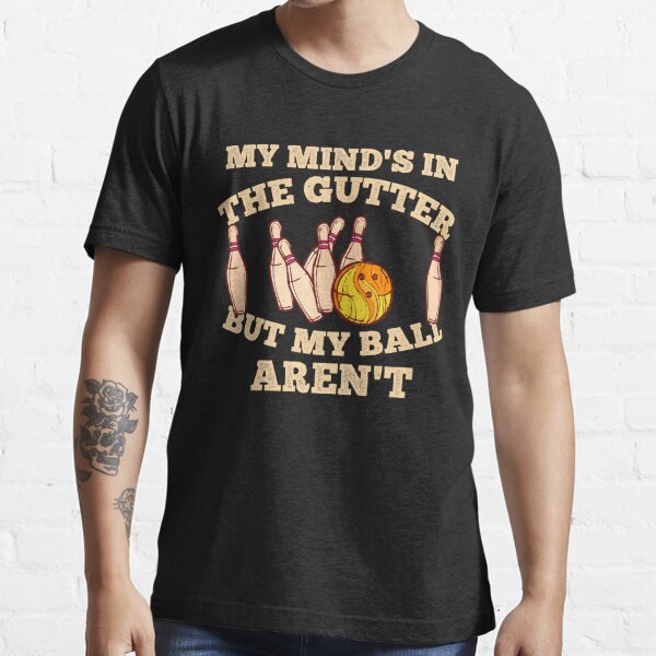 Funny Bowling Sayings My Minds In The Gutter But My Bowling Balls Arent Cool Design For Bowling 6314