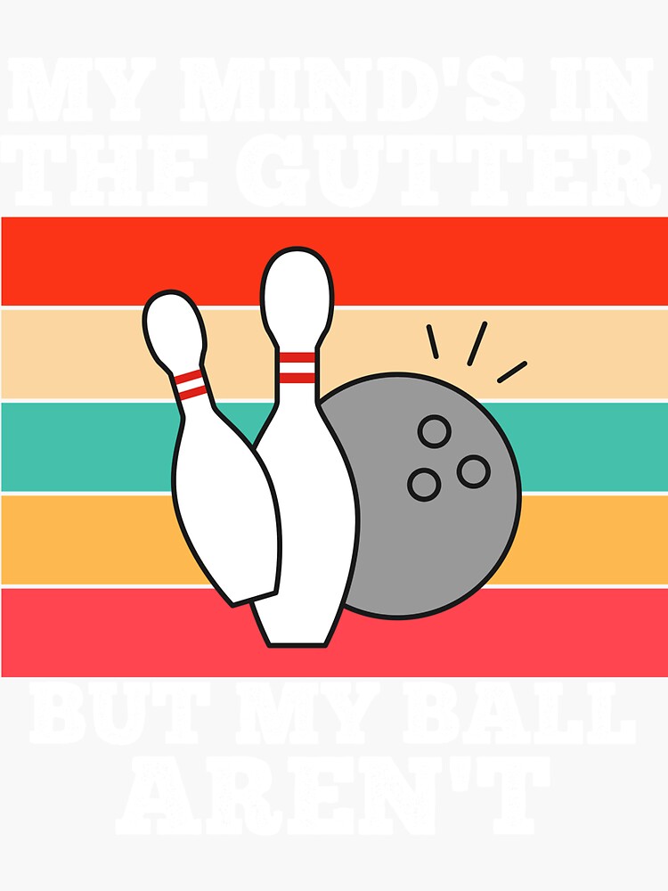 "Lustige BowlingSprüche My Minds In The Gutter But My Bowling Balls