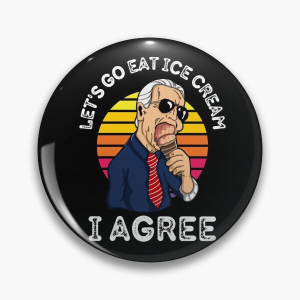 Item preview, Funny Let's Go Eat Ice Cream I Agree Joe Biden designed and sold by RGRamsey.